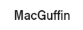 MacGuffin|ƽƶ־